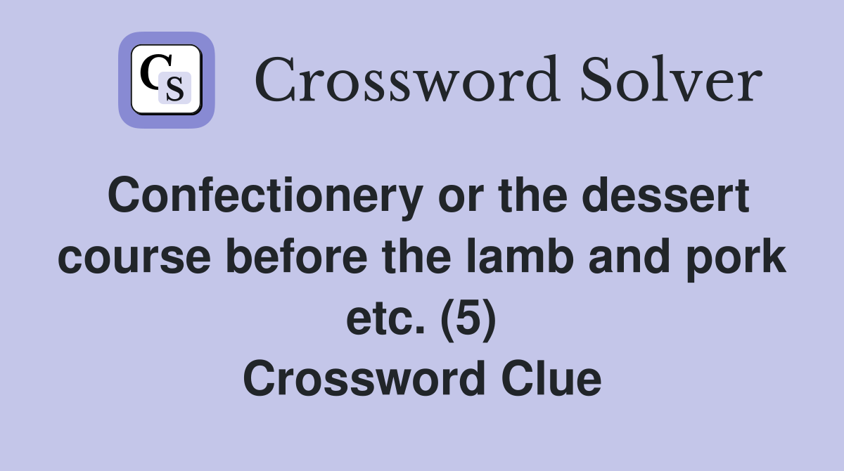 Confectionery or the dessert course before the lamb and pork etc. (5